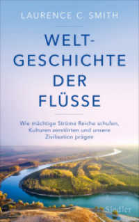 Weltgeschichte der Flüsse : Wie mächtige Ströme Reiche schufen, Kulturen zerstörten und unsere Zivilisation prägen （2022. 448 S. mit zahlreichen Abbildungen und Farbbildteil. 220 mm）