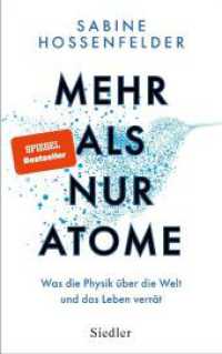 Mehr als nur Atome : Was die Physik über die Welt und das Leben verrät - Nominiert von »Bild der Wissenschaft« für das Wissensbuch des Jahres 2023 （5. Aufl. 2023. 320 S. mit Abbildungen. 220 mm）