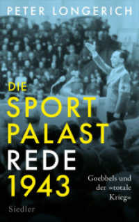 Die Sportpalast-Rede 1943 : Goebbels und der »totale Krieg« （2. Aufl. 2023. 208 S. 221 mm）