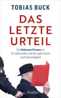 Das letzte Urteil : Ein Holocaust-Prozess im 21. Jahrhundert und die späte Suche nach Gerechtigkeit （2024. 416 S. 15 SW-Abb. 215 mm）