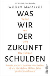 Was wir der Zukunft schulden : Warum wir jetzt darüber entscheiden, ob wir die nächste Million Jahre positiv beeinflussen - New York Times-Bestseller （2023. 448 S. Mit zahlreichen Grafiken und Fotos. 222 mm）