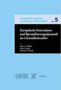 Europäische Innovations- und Spezialisierungsdynamik im Gesundheitssektor : Vergleichsperspektiven und wirtschaftspolitische Konsequenzen (Europäische Integration, Nachhaltigkeit und Digitale Weltwirtschaft 5) （2011. 128 S. 230 mm）