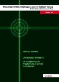 Corporate Soldiers : Die Delegierung der Kriegf&uuml;hrung an private Unternehmen (Wissenschaftliche Beitr&auml;ge aus dem Tectum-Verlag Bd.34) （2010. 232 S. 210 mm）