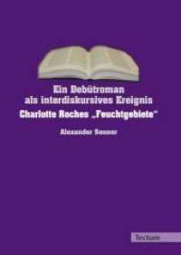 Ein Debütroman als interdiskursives Ereignis : Charlotte Roches "Feuchtgebiete" （2009. 114 S.）