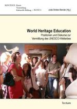 World Heritage Education : Positionen und Diskurse zur Vermittlung des UNESCO-Welterbes (KONTEXT Kunst - Vermittlung - Kulturelle Bildung 4) （2010. 185 S. 210 mm）