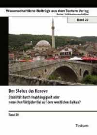 Der Status des Kosovo : Stabilität durch Unabhängigkeit oder neues Konfliktpotential auf dem westlichen Balkan? (Wissenschaftliche Beiträge aus dem Tectum-Verlag Bd.27) （2010. 134 S. 210 mm）