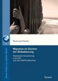 Migration im Zeichen der Globalisierung : Mexikanische Einwanderung in die USA nach dem NAFTA-Abkommen (Bonner Studien zum globalen Wandel Bd.8) （2010. 193 S. 209 mm）