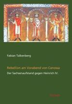 Rebellion am Vorabend von Canossa : Der Sachsenaufstand gegen Heinrich IV. （2010. 97 S. 210 mm）
