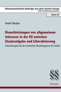 Dienstleistungen von allgemeinem Interesse in der EU zwischen Staatsaufgabe und Liberalisierung : Entwicklungen bei der deutschen Bundesagentur für Arbeit (Wissenschaftliche Beiträge aus dem Tectum-Verlag Bd.33) （2010. 294 S. 210 mm）