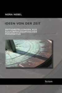 Ideen von der Zeit : Zeitvorstellungen aus kulturphilosophischer Perspektive （2010. 289 S. 215 mm）