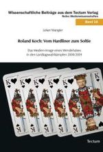 Roland Koch: Vom Hardliner zum Softie : Das Medien-Image eines Wendehalses in den Landtagswahlkämpfen 2008/2009 (Wissenschaftliche Beiträge aus dem Tectum-Verlag Bd.16) （2010. 185 S. 210 mm）