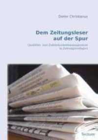 Dem Zeitungsleser auf der Spur : Qualitäts- und Zufriedenheitsmanagement in Zeitungsverlagen （1., Aufl. 2011. 182 S. 21 cm）