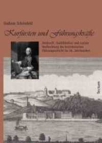 Kurfürsten und Führungskräfte : Herkunft, Qualifikation und soziale Verflechtung der kurtrierischen Führungsschicht im 18. Jahrhundert （1., Aufl. 2011. 134 S. 21 cm）