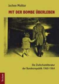 Mit der Bombe überleben : Die Zivilschutzliteratur der Bundesrepublik 1960-1964 （1., Aufl. 2011. 111 S. 21 cm）