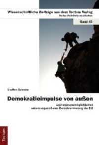 Demokratieimpulse von außen : Legitimationsmöglichkeiten extern angestoßener Demokratisierung der EU (Wissenschaftliche Beiträge aus dem Tectum-Verlag 45) （1., Aufl. 2011. 130 S. 210.0 mm）