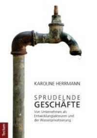 Sprudelnde Geschäfte : Von Unternehmen als Entwicklungsakteuren und der Wasserprivatisierung （1., Aufl. 2012. 162 S. 210.0 mm）