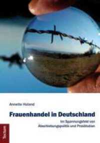 Frauenhandel in Deutschland : Im Spannungsfeld von Abschiebungspolitik und Prostitution (Wissenschaftliche Beiträge aus dem Tectum-Verlag 54) （2012. 436 S. 210.0 mm）