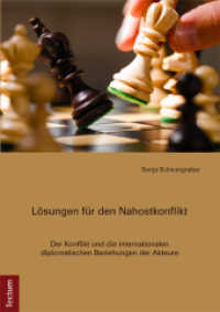 Lösungen für den Nahostkonflikt : Der Konflikt und die internationalen diplomatischen Beziehungen der Akteure （1., Aufl. 2014. XII, 110 S. 210.0 mm）
