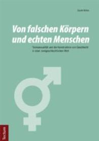 Von falschen Körpern und echten Menschen : Transsexualität und die Konstruktion von Geschlecht in einer zweigeschlechtlichen Welt （2015. 106 S. 210.0 mm）