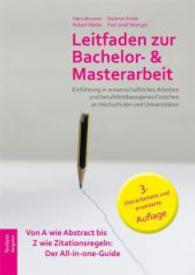 Leitfaden zur Bachelor- und Masterarbeit : Einführung in wissenschaftliches Arbeiten und berufsfeldbezogenes Forschen an Hochschulen und Universitäten. Von A wie Abstract bis Z wie Zitationsregeln. Der All-in-one-Guide