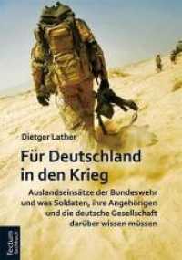 Für Deutschland in den Krieg : Auslandseinsätze der Bundeswehr und was Soldaten, ihre Angehörigen und die deutsche Gesellschaft darüber wissen müssen （2015. 299 S. 210.0 mm）