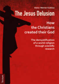 The Jesus Delusion : How the Christians created their God: The demystification of a world religion through scientific research