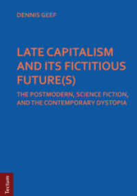 Late Capitalism and its Fictitious Future(s) : The postmodern， science fiction， and the contemporary dystopia (Wissenschaftliche Beiträge aus dem Tectum Verlag: Anglistik 4)