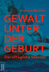 Gewalt unter der Geburt : Der alltägliche Skandal （2015. 216 S. 210.0 mm）