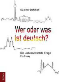 Wer oder was ist deutsch? : Die unbeantwortete Frage. Ein Essay （2016. 251 S. 210.0 mm）