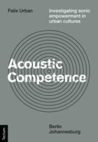 Acoustic Competence : Investigating sonic empowerment in urban cultures （2016. 135 S. m. Fotos. 210.0 mm）