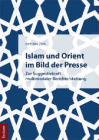 Islam und Orient im Bild der Presse : Zur Suggestivkraft multimodaler Berichterstattung （2016. 260 S. teils farbig. 210 mm）
