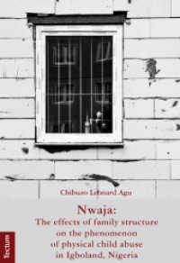 Nwaja: The effects of family structure on the phenomenon of physical child abuse in Igboland, Nigeria : Diss. (Wissenschaftliche Beiträge aus dem Tectum Verlag 7) （2016. XI, 360 S. m. z. Tl. farb. Fotos u. Ktn. 21 cm）