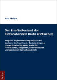 Der Straftatbestand des Einflusshandels (Trafic d'influence) : Mögliche Implementierungswege in das deutsche Strafrecht unter Berücksichtigung internationaler Vorgaben sowie der französischen, belgischen, österreichischen und span （2016. 638 S. 210.0 mm）