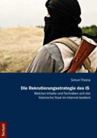 Die Rekrutierungsstrategie des IS : Welcher Inhalte und Techniken sich der Islamische Staat im Internet bedient （2016. 235 S. 210.0 mm）