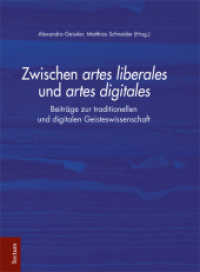 Zwischen artes liberales und artes digitales : Beiträge zur traditionellen und digitalen Geisteswissenschaft. Festschrift gewidmet Michael Trauth zum 65. Geburtstag am 10. Mai 2015 （2016. IX, 278 S. 240.0 mm）