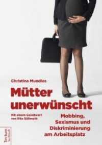 Mütter unerwünscht : Mobbing, Sexismus und Diskriminierung am Arbeitsplatz. Ein Report und Ratgeber. Mit e. Geleitwort v. Rita Süßmuth (Tectum - Sachbuch) （2017. 166 S. m. Fotos. 210.0 mm）
