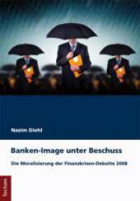 Banken-Image unter Beschuss : Die Moralisierung der Finanzkrisen-Debatte 2008 （2017. 108 S. 210.0 mm）
