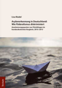 Asylanerkennung in Deutschland: Wie Föderalismus diskriminiert : Anerkennungsquoten von Flüchtlingen im bundesdeutschen Vergleich, 2010-2015 （2017. 100 S. 210.0 mm）