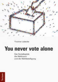 You never vote alone : Das Sozialkapital, die Wahlnorm und die Wahlbeteiligung （2017. 302 S. 210.0 mm）