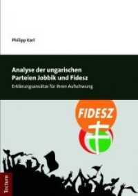 Analyse der ungarischen Parteien Jobbik und Fidesz : Erklärungsansätze für ihren Aufschwung （2018. 118 S. 210.0 mm）