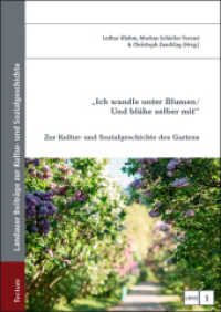 "Ich wandle unter Blumen / Und blühe selber mit" : Zur Kultur- und Sozialgeschichte des Gartens (LBKS - Landauer Beiträge zur Kultur- und Sozialgeschichte 1) （2018. 342 S. 240.0 mm）