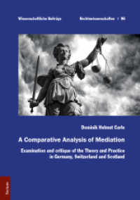 A Comparative Analysis of Mediation : Examination and critique of the Theory and Practice in Germany, Switzerland and Scotland (Wissenschaftliche Beiträge aus dem Tectum Verlag: Rechtswissenschaft 96) （2017. 110 S. 210.0 mm）