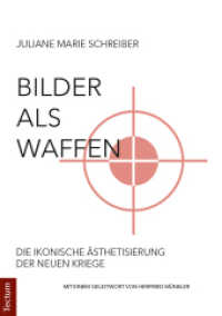 Bilder als Waffen : Die ikonische Ästhetisierung der neuen Kriege （2018. 124 S. 210.0 mm）