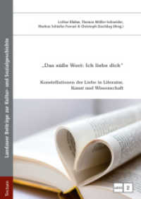 "Das süße Wort: Ich liebe dich" : Konstellationen der Liebe in Literatur, Kunst und Wissenschaft (Landauer Beiträge zur Kultur- und Sozialgeschichte .2) （2018 390 S.  240 mm）