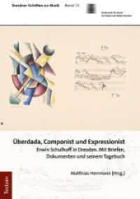 Überdada, Componist und Expressionist : Erwin Schulhoff in Dresden. Mit Briefen, Dokumenten und seinem Tagebuch (Dresdner Schriften zur Musik 15) （2023. 418 S. 210.0 mm）