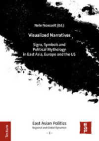 Visualized Narratives : Signs, Symbols and Political Mythology in East Asia, Europe and the US (East Asian Politics: Regional and Global Dynamics 3) （2021. 216 S. 240 mm）