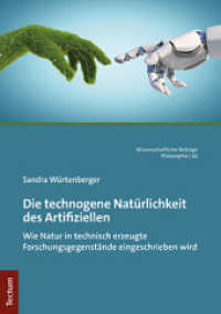 Die technogene Nat&uuml;rlichkeit des Artifiziellen : Wie Natur in technisch erzeugte Forschungsgegenst&auml;nde eingeschrieben wird (Wissenschaftliche Beitr&auml;ge aus dem Tectum Verlag: Philosophie 42) （2022. 368 S. 210.0 mm）