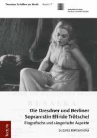 Die Dresdner und Berliner Sopranistin Elfride Tr&ouml;tschel : Biografische und s&auml;ngerische Aspekte (Dresdner Schriften zur Musik 17) （2023. 352 S. 210.0 mm）