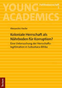 Koloniale Herrschaft als Nährboden für Korruption? : Eine Untersuchung der Herrschaftslegitimation in Subsahara-Afrika (Young Academics: Politikwissenschaft 2) （2023. 78 S. 210.0 mm）
