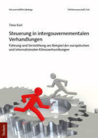 Steuerung in intergouvernementalen Verhandlungen : Führung und Vermittlung am Beispiel der europäischen und internationalen Klimaverhandlungen (Wissenschaftliche Beiträge aus dem Tectum Verlag: Politikwissenschaft 106) （2023. 276 S. 240.0 mm）
